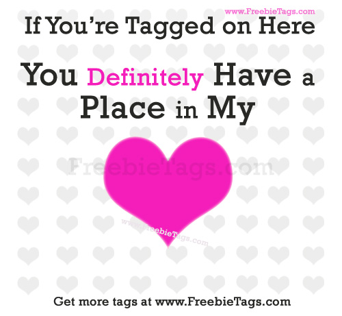 If you are tagged on here you have a place in my heart Facebook tag picture