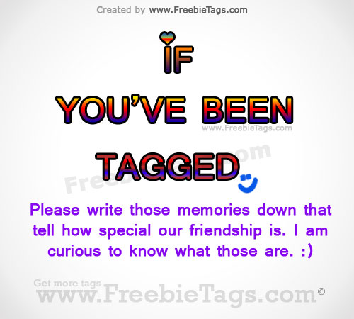 If you're tagged, write a memory that explains how special our friendship is
