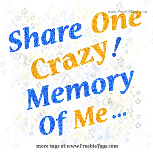 Share one crazy memory of me tag